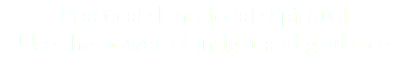 Practical· Emotional· Spiritual
Use the power of insight and guidance
